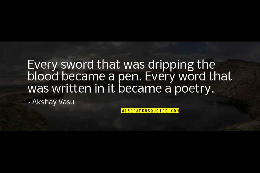 Blood Dripping Quotes By Akshay Vasu: Every sword that was dripping the blood became