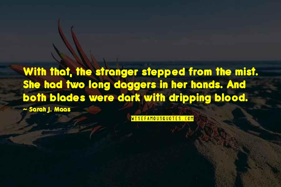 Blood Dripping Quotes By Sarah J. Maas: With that, the stranger stepped from the mist.