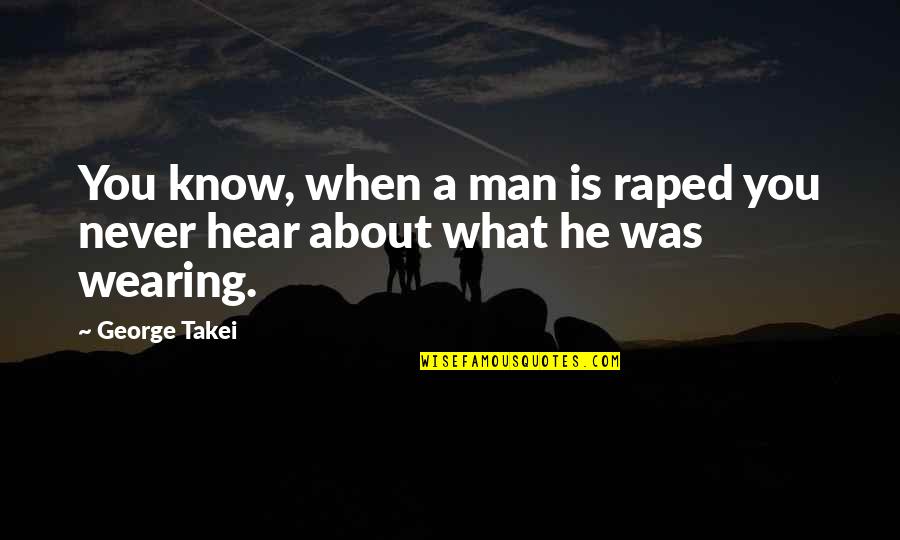 Blood Extraction Quotes By George Takei: You know, when a man is raped you