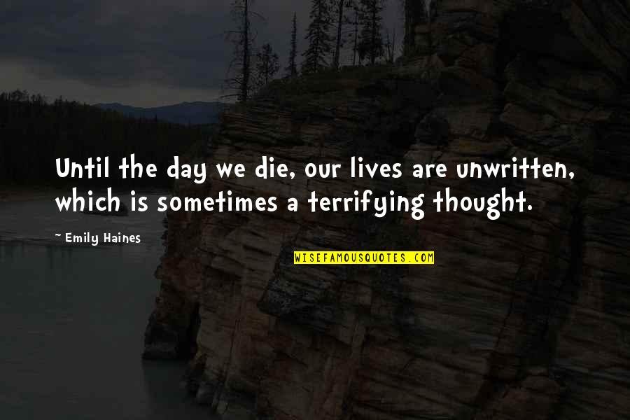 Blood Faerie Quotes By Emily Haines: Until the day we die, our lives are Blood Faerie Quotes By Emily Haines: Until the day we die, our lives are