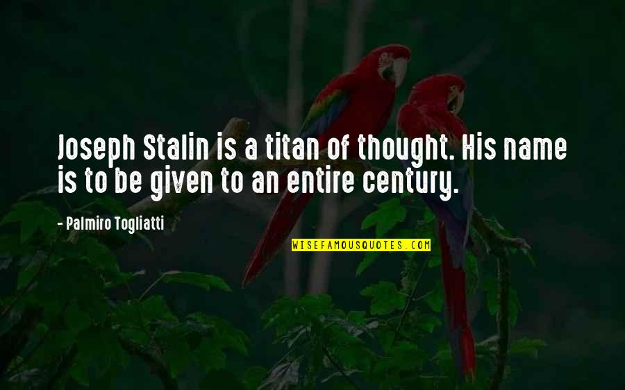 Blood Feud Quotes By Palmiro Togliatti: Joseph Stalin is a titan of thought. His