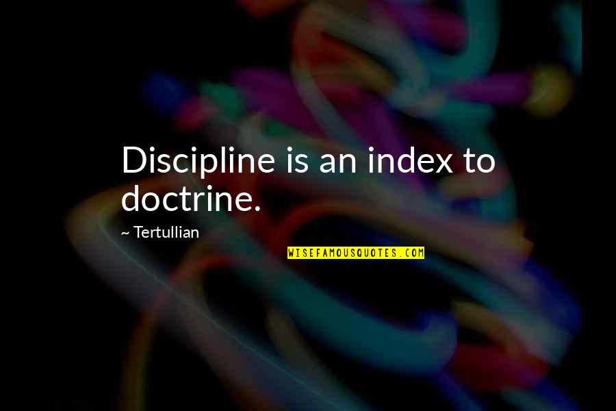 Blood Feud Quotes By Tertullian: Discipline is an index to doctrine.