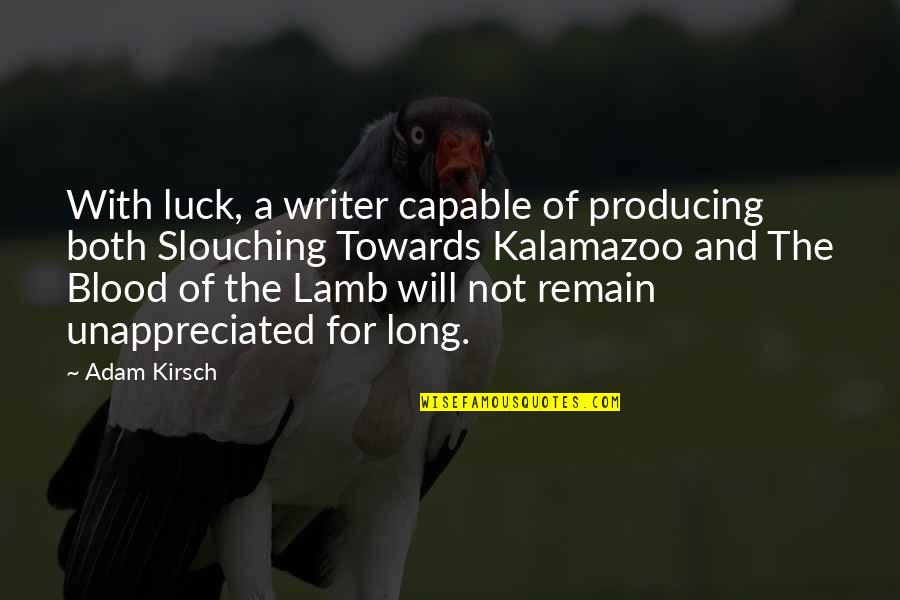Blood For Blood Quotes By Adam Kirsch: With luck, a writer capable of producing both