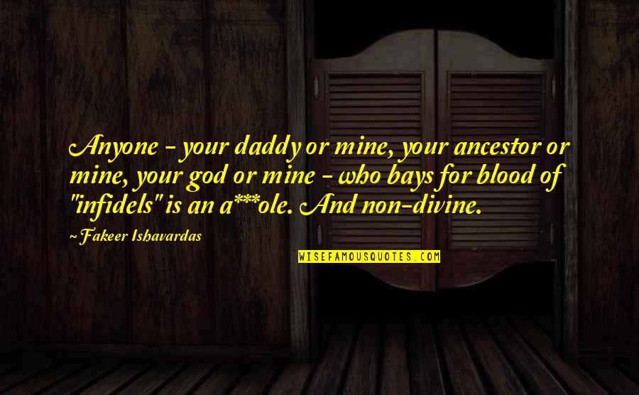 Blood For Blood Quotes By Fakeer Ishavardas: Anyone - your daddy or mine, your ancestor