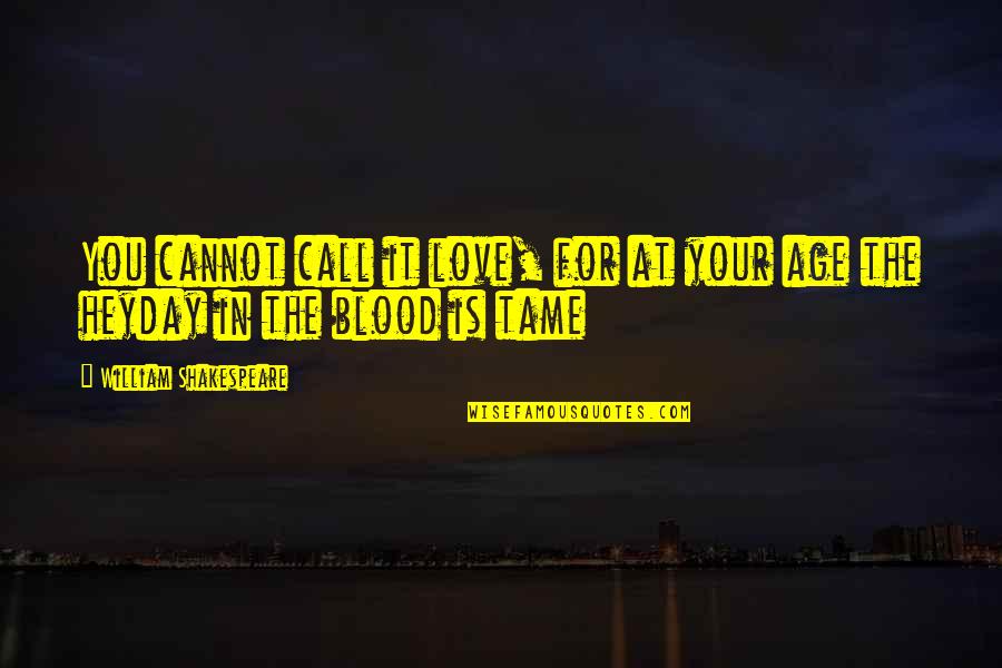 Blood For Blood Quotes By William Shakespeare: You cannot call it love, for at your