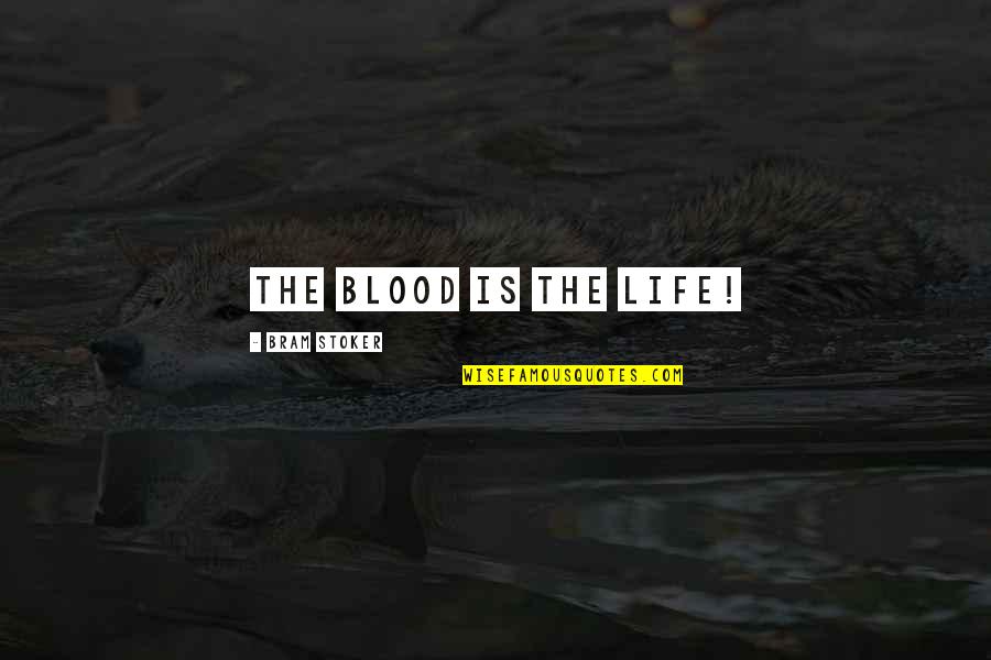Blood From Dracula Quotes By Bram Stoker: The blood is the life!