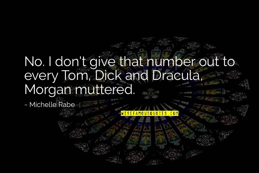 Blood From Dracula Quotes By Michelle Rabe: No. I don't give that number out to