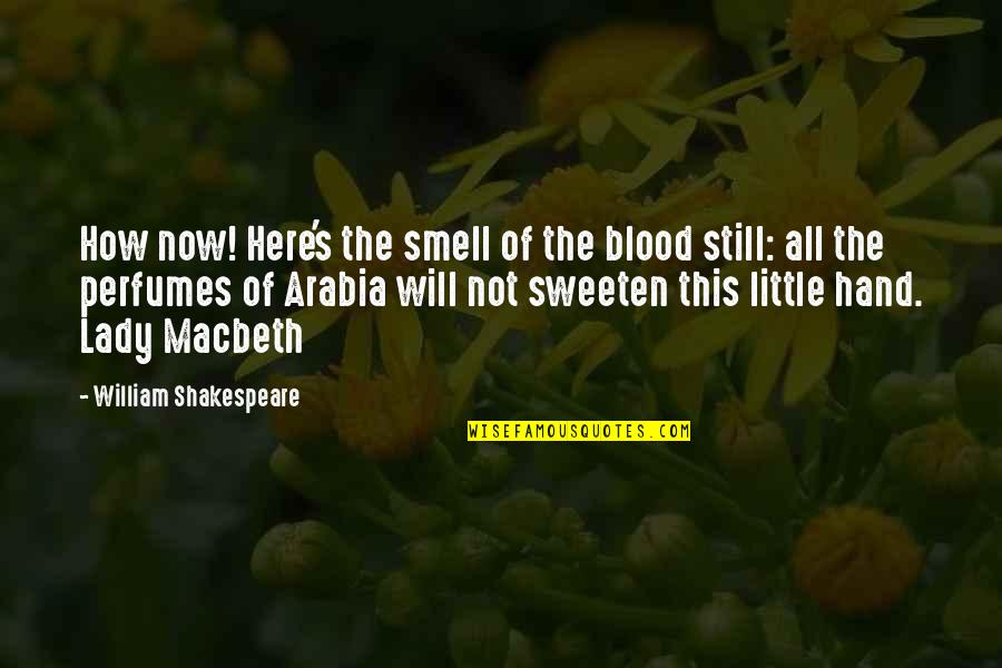 Blood From Macbeth Quotes By William Shakespeare: How now! Here's the smell of the blood