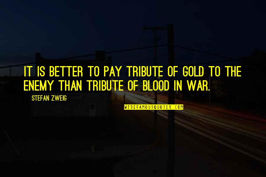 Blood Gold Quotes By Stefan Zweig: It is better to pay tribute of gold