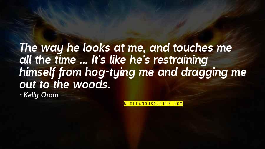 Blood Guts Bullets And Octane Quotes By Kelly Oram: The way he looks at me, and touches Blood Guts Bullets And Octane Quotes By Kelly Oram: The way he looks at me, and touches
