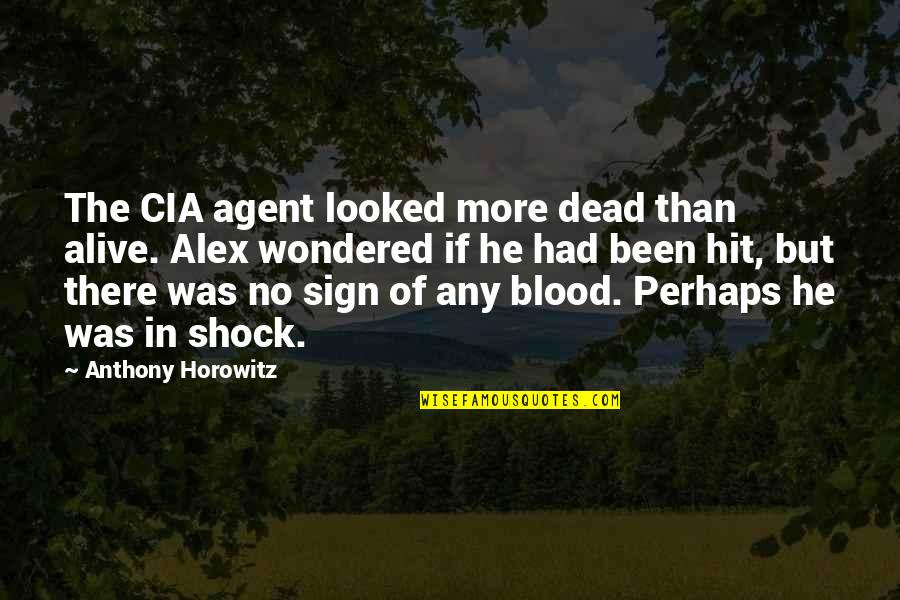 Blood If Quotes By Anthony Horowitz: The CIA agent looked more dead than alive.