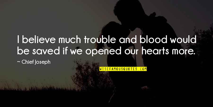 Blood If Quotes By Chief Joseph: I believe much trouble and blood would be