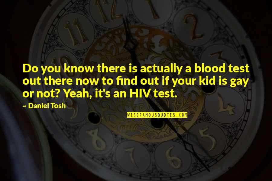 Blood If Quotes By Daniel Tosh: Do you know there is actually a blood
