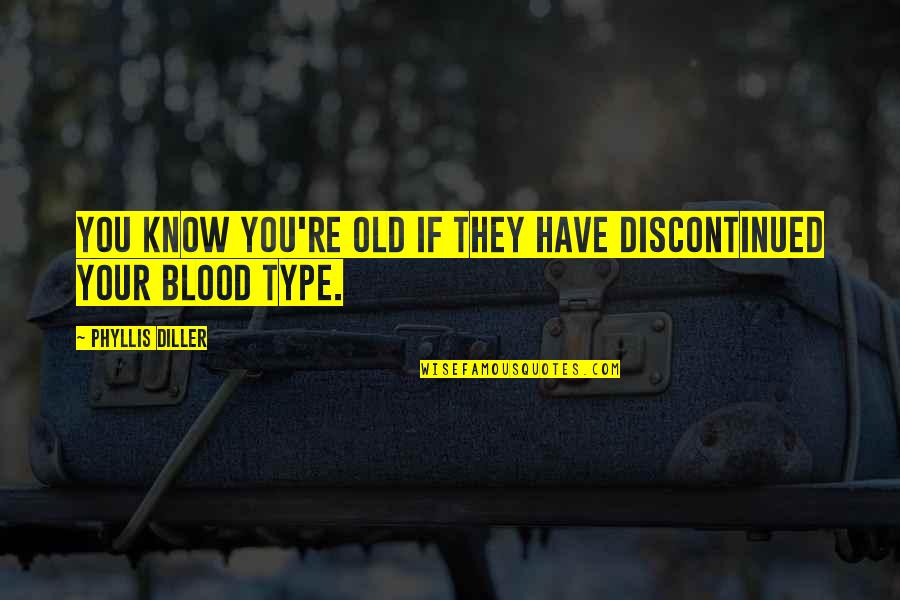 Blood If Quotes By Phyllis Diller: You know you're old if they have discontinued