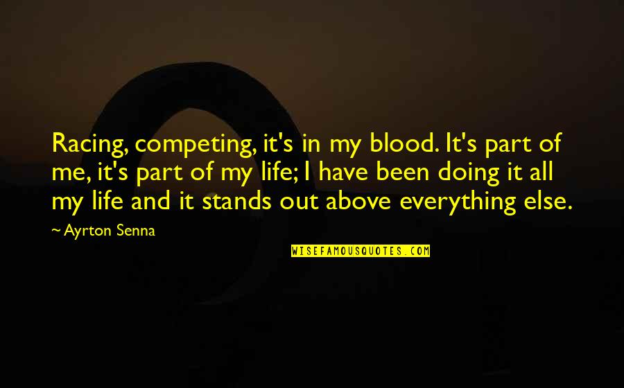 Blood In And Out Quotes By Ayrton Senna: Racing, competing, it's in my blood. It's part