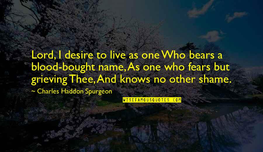Blood In And Out Quotes By Charles Haddon Spurgeon: Lord, I desire to live as one Who