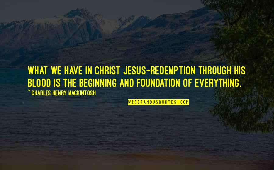 Blood In And Out Quotes By Charles Henry Mackintosh: What we have in Christ Jesus-Redemption through His