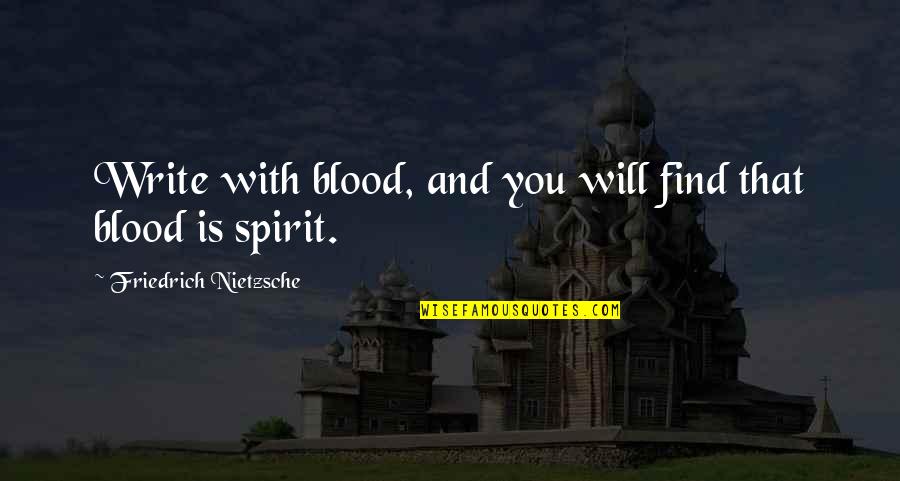 Blood In And Out Quotes By Friedrich Nietzsche: Write with blood, and you will find that