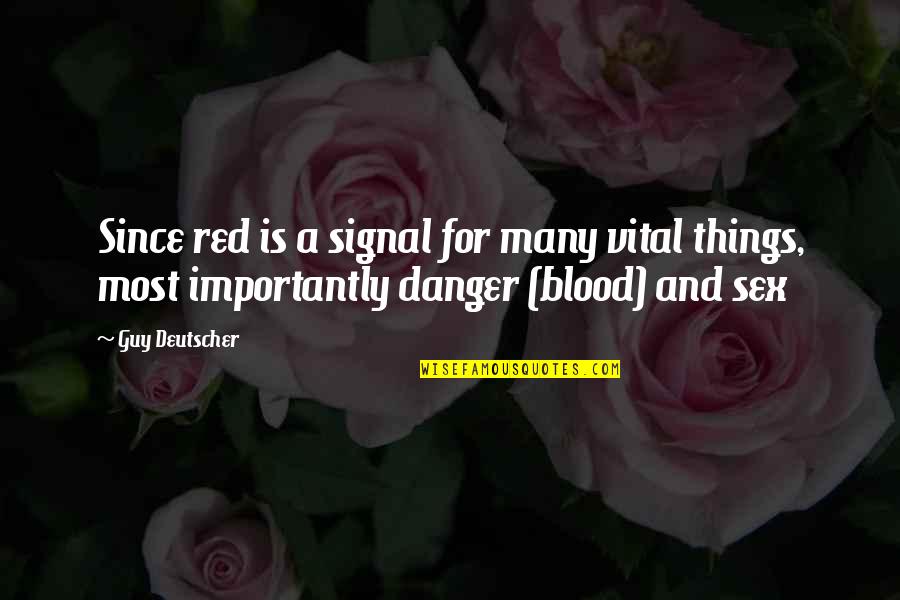 Blood In And Out Quotes By Guy Deutscher: Since red is a signal for many vital