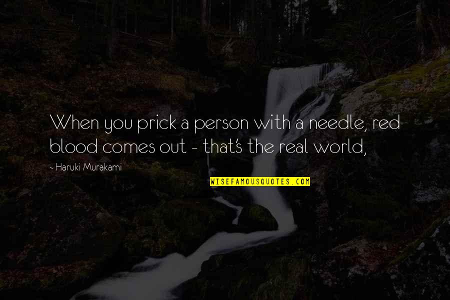 Blood In And Out Quotes By Haruki Murakami: When you prick a person with a needle,