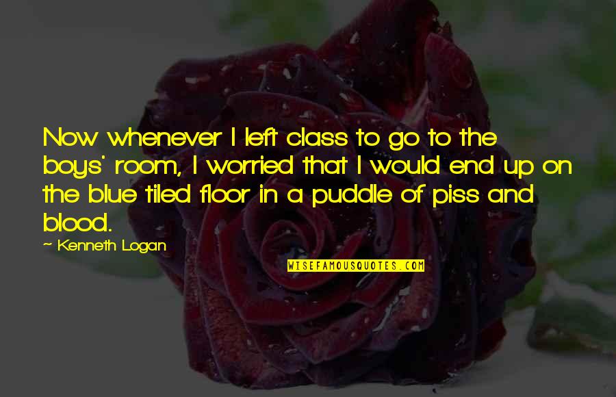 Blood In And Out Quotes By Kenneth Logan: Now whenever I left class to go to