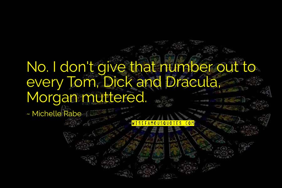 Blood In And Out Quotes By Michelle Rabe: No. I don't give that number out to