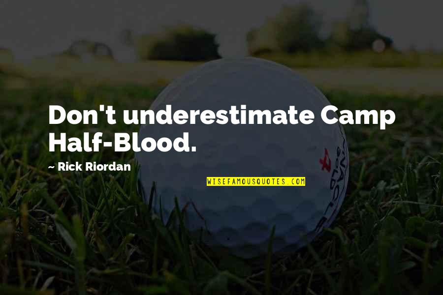 Blood In And Out Quotes By Rick Riordan: Don't underestimate Camp Half-Blood.