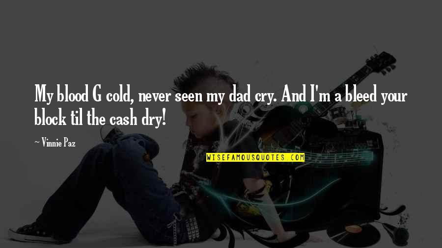 Blood In And Out Quotes By Vinnie Paz: My blood G cold, never seen my dad