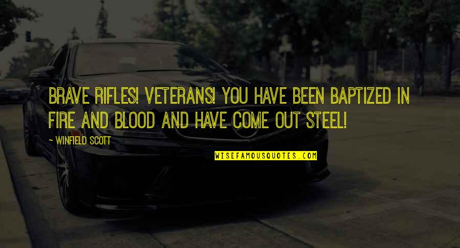 Blood In And Out Quotes By Winfield Scott: Brave rifles! Veterans! You have been baptized in