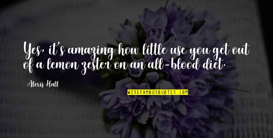 Blood In Blood Out Best Quotes By Alexis Hall: Yes, it's amazing how little use you get