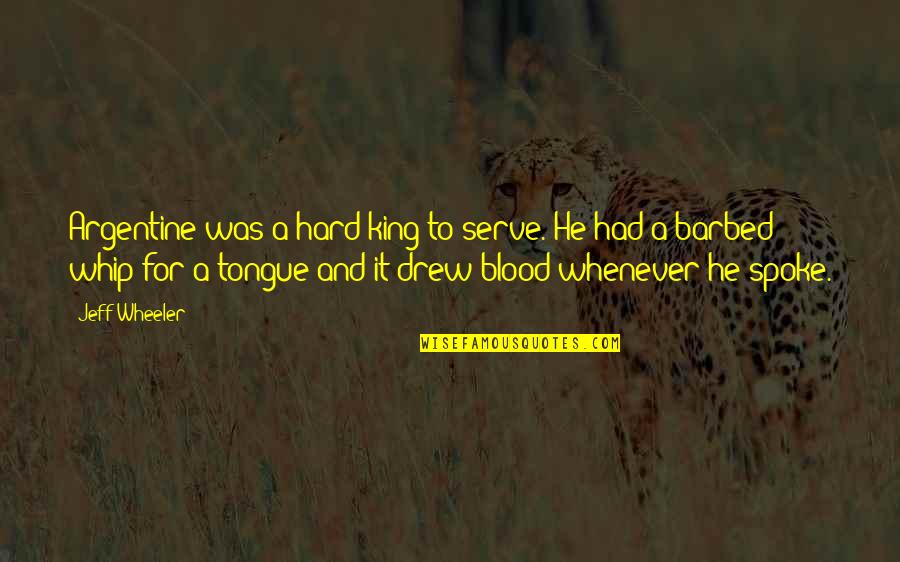 Blood In Blood Out Best Quotes By Jeff Wheeler: Argentine was a hard king to serve. He