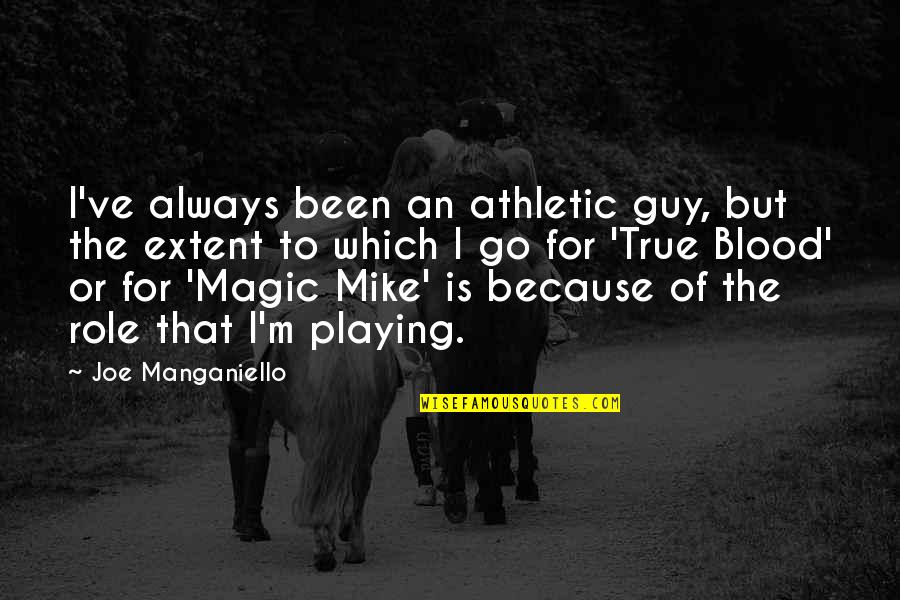 Blood In Blood Out Magic Quotes By Joe Manganiello: I've always been an athletic guy, but the