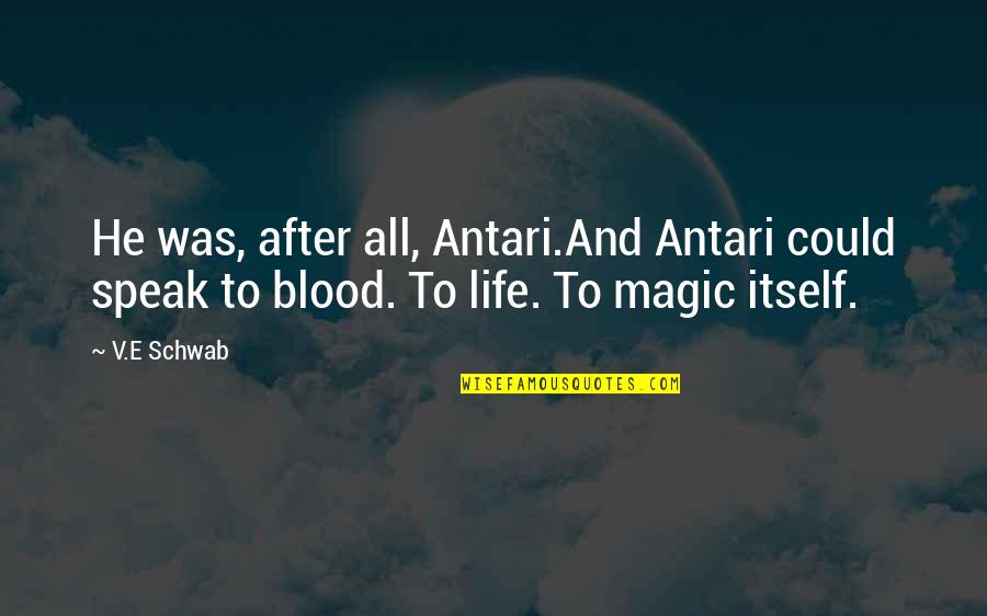 Blood In Blood Out Magic Quotes By V.E Schwab: He was, after all, Antari.And Antari could speak
