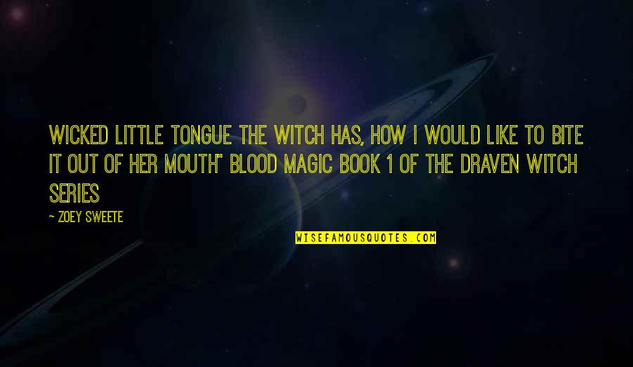 Blood In Blood Out Magic Quotes By Zoey Sweete: Wicked little tongue the witch has, how I