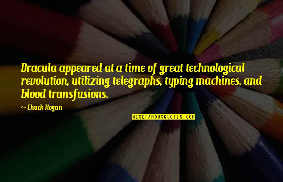 Blood In Dracula Quotes By Chuck Hogan: Dracula appeared at a time of great technological