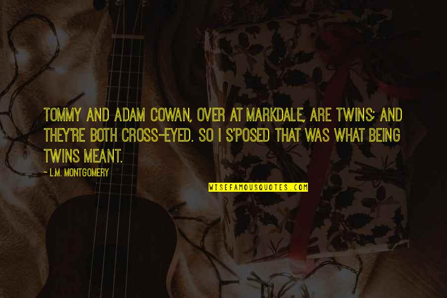Blood In Dracula Quotes By L.M. Montgomery: Tommy and Adam Cowan, over at Markdale, are