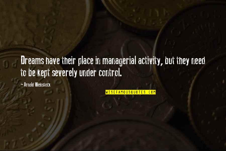 Blood In Macbeth Act 5 Quotes By Arnold Weinstock: Dreams have their place in managerial activity, but