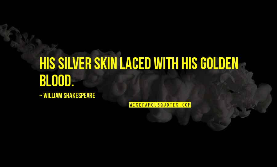 Blood In Macbeth Quotes By William Shakespeare: His silver skin laced with his golden blood.