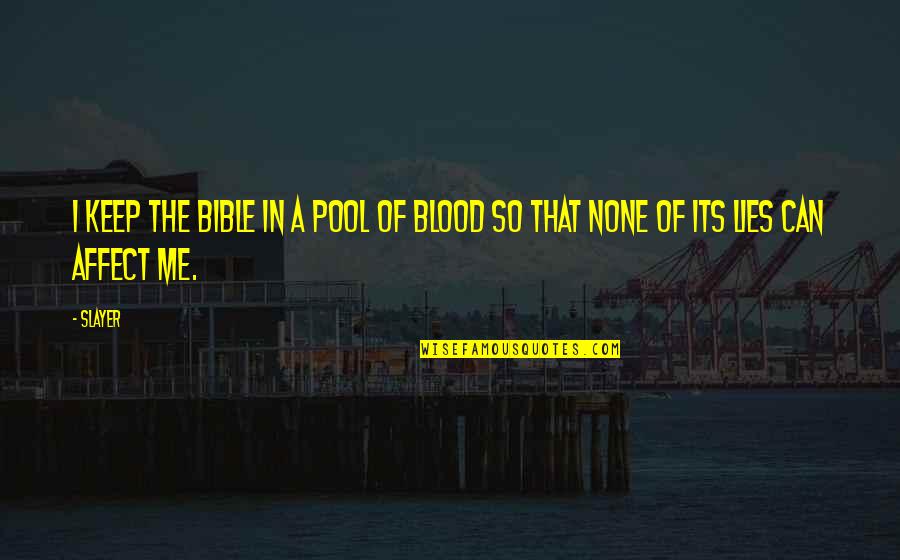 Blood In The Bible Quotes By Slayer: I keep the bible in a pool of