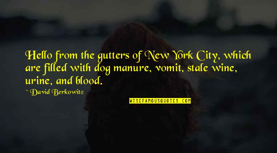 Blood Into Wine Quotes By David Berkowitz: Hello from the gutters of New York City,