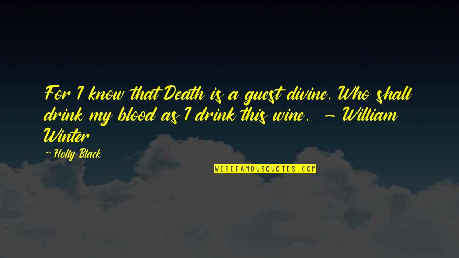 Blood Into Wine Quotes By Holly Black: For I know that Death is a guest