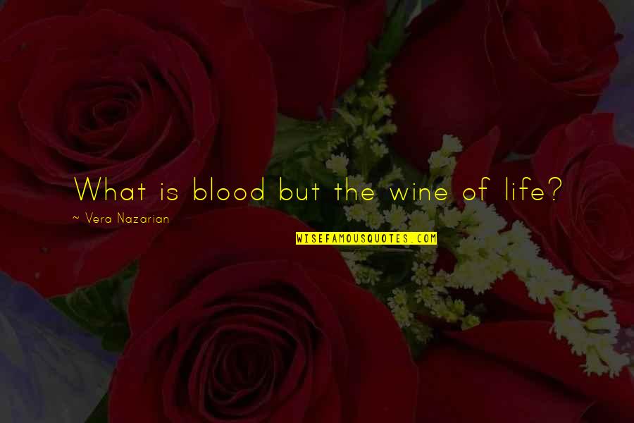 Blood Into Wine Quotes By Vera Nazarian: What is blood but the wine of life?