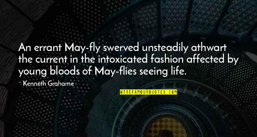Blood Intoxication Quotes By Kenneth Grahame: An errant May-fly swerved unsteadily athwart the current Blood Intoxication Quotes By Kenneth Grahame: An errant May-fly swerved unsteadily athwart the current
