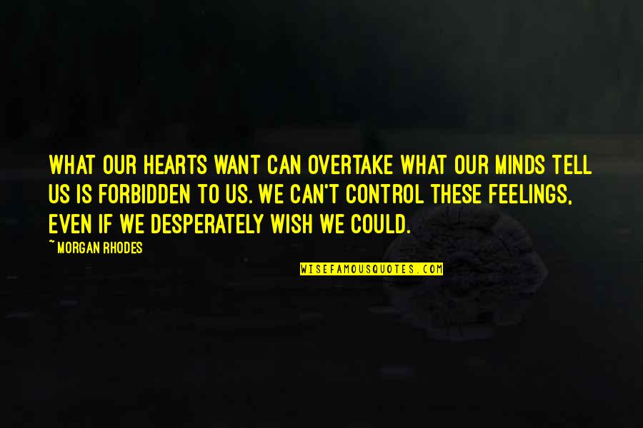 Blood Intoxication Quotes By Morgan Rhodes: What our hearts want can overtake what our Blood Intoxication Quotes By Morgan Rhodes: What our hearts want can overtake what our