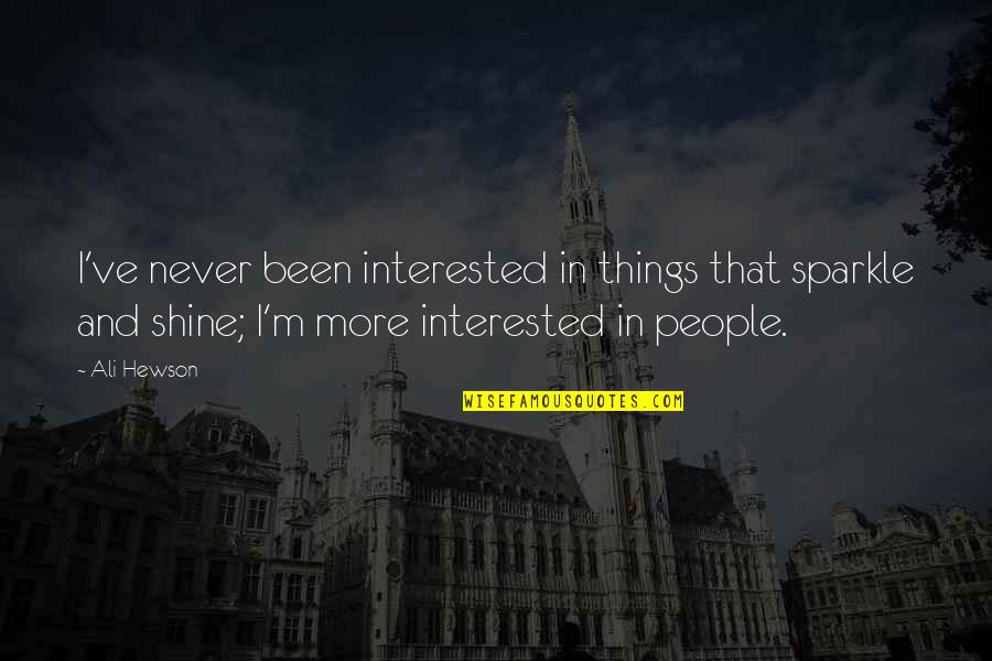 Blood Isn't Family Quotes By Ali Hewson: I've never been interested in things that sparkle