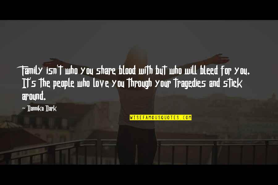 Blood Isn't Family Quotes By Dannika Dark: Family isn't who you share blood with but