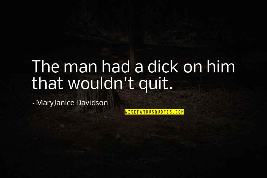 Blood Knot Quotes By MaryJanice Davidson: The man had a dick on him that