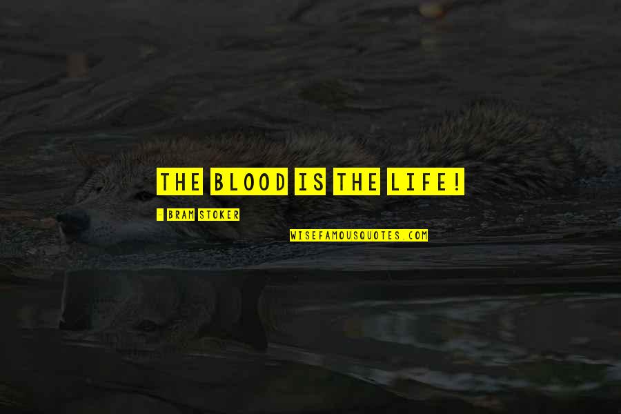 Blood Life Quotes By Bram Stoker: The blood is the life!