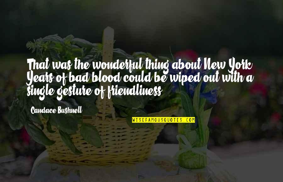 Blood Life Quotes By Candace Bushnell: That was the wonderful thing about New York: