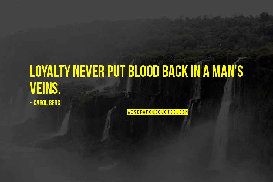 Blood Life Quotes By Carol Berg: Loyalty never put blood back in a man's